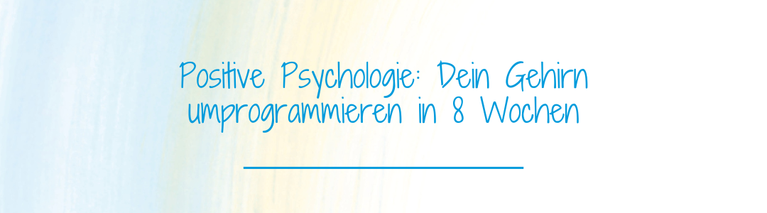Positive Psychologie Positive Psychologie